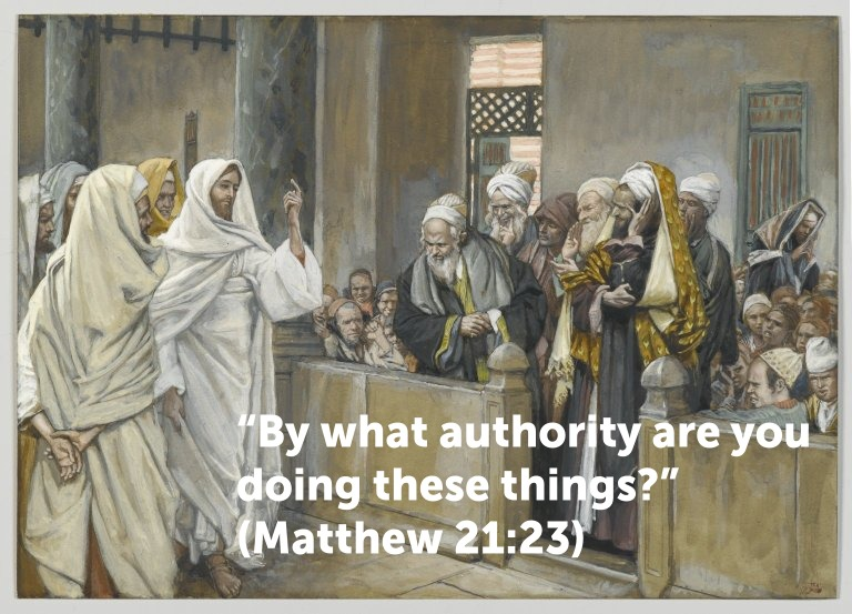 "By what authority are you doing these things?" (Mt 21:23)